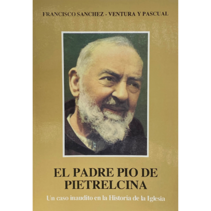 El padre Pio de pietrelcina un caso inaudito